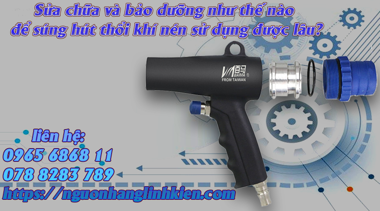 Những mẹo để sử dụng súng hút thổi khí nén an toàn và bền lâu hơn