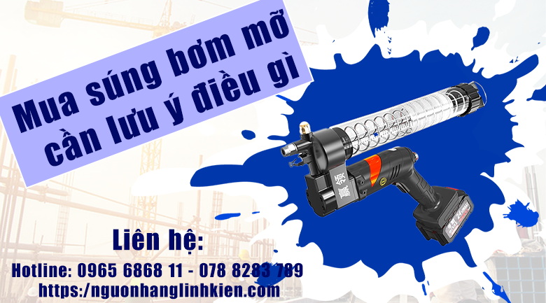 Những điều nên cân nhắc khi mua súng bơm mỡ, máy bơm mỡ - Mua bơm mỡ ở đâu