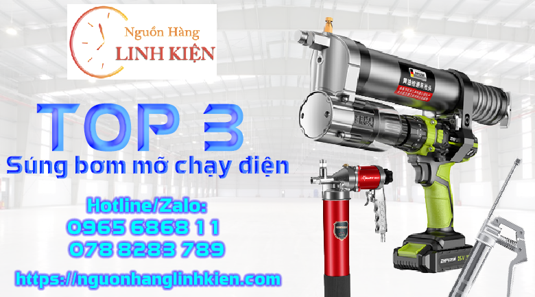 Súng bơm mỡ điện- Top 3 súng bơm mỡ bằng điện phổ biến nhất hiện nay